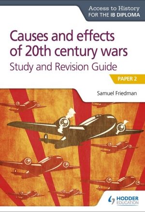 Access to History for the IB Diploma: Causes and effects of 20th century wars Study and Revision Guide: Paper 2